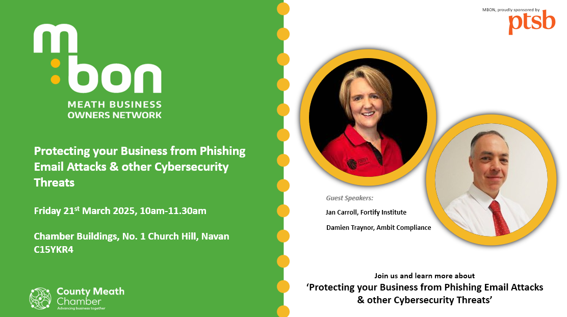 Protecting Your Business from Phishing Email Attacks & Other Cyber Security Threats.  Member Inputs from: Jan Carroll Fortify Institute & Damien Treanor Ambit Compliance.
